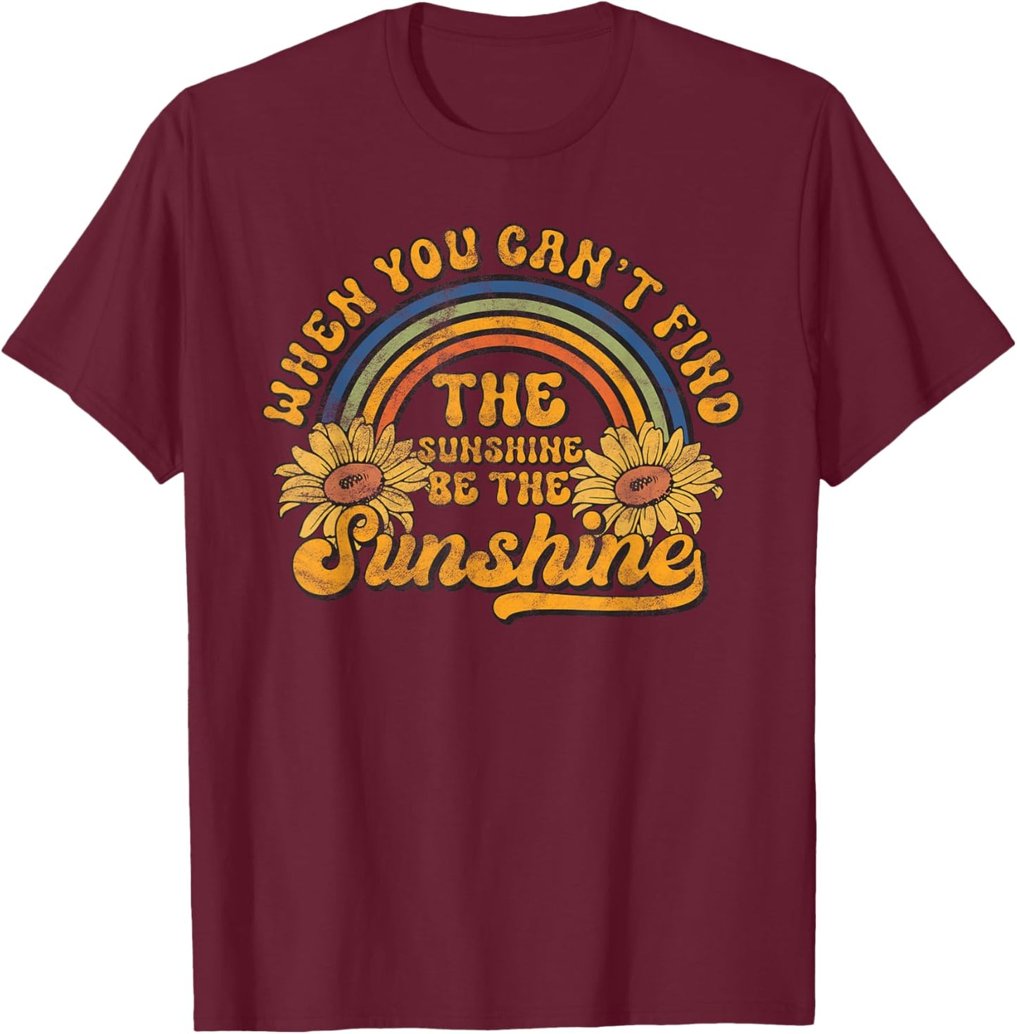 When You Can't Find The Sunshine Be The Sunshine Groovy T-Shirt - T-Shirt | Maroon