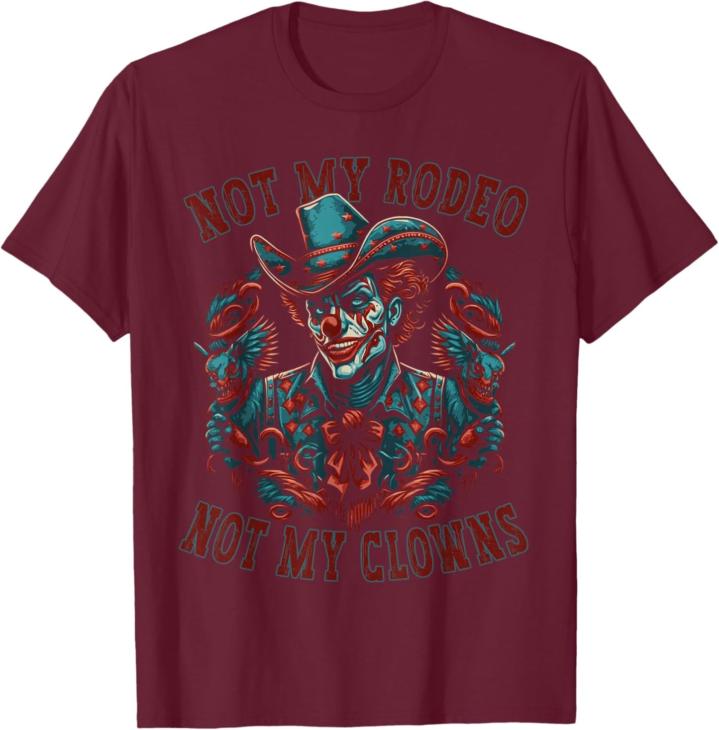 Not My Rodeo Not My Clowns Bull Rider Western Cowboy T-Shirt - T-Shirt | Maroon