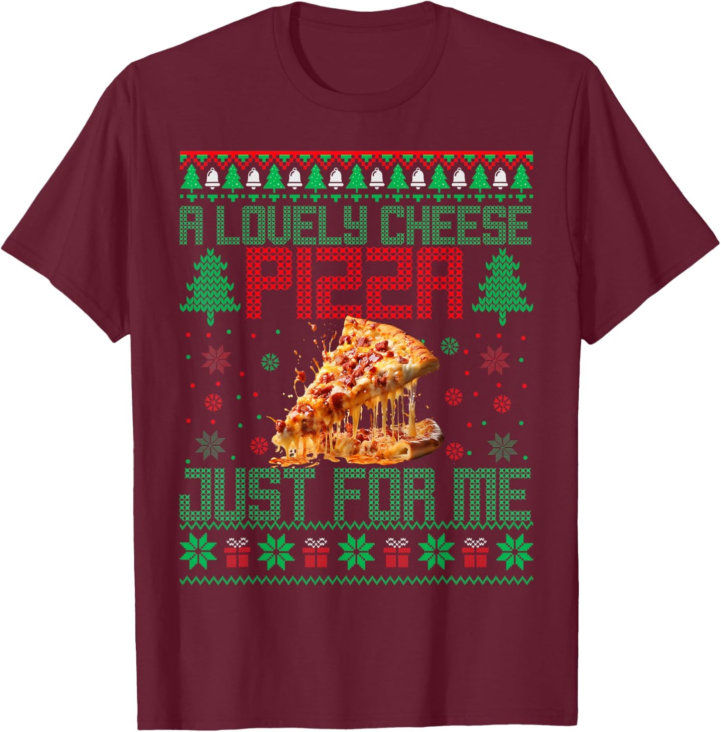 Home A Lovely Cheese Pizza Just For Me Alone Christmas Xmas T-Shirt - T-Shirt | Maroon