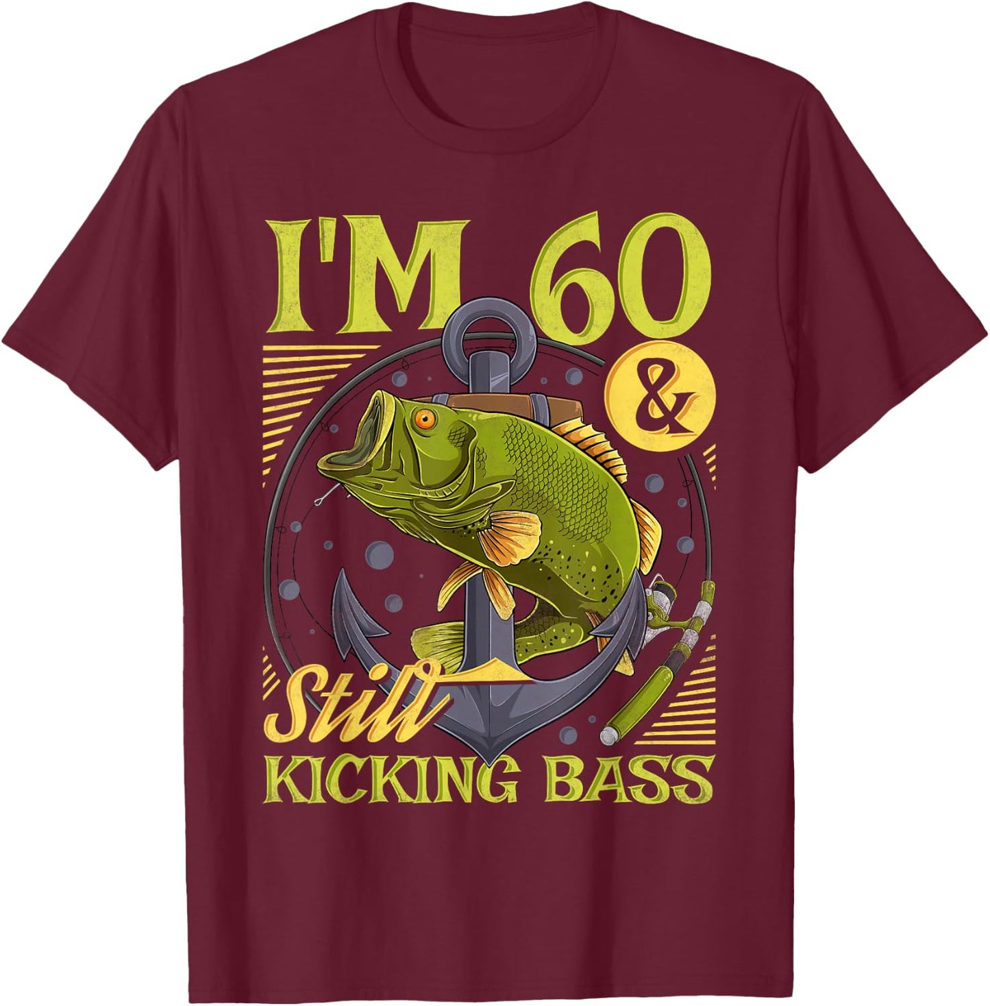 60th Birthday Fishing, 60 Years Old And Still Kicking Bass T-Shirt - T-Shirt | Maroon