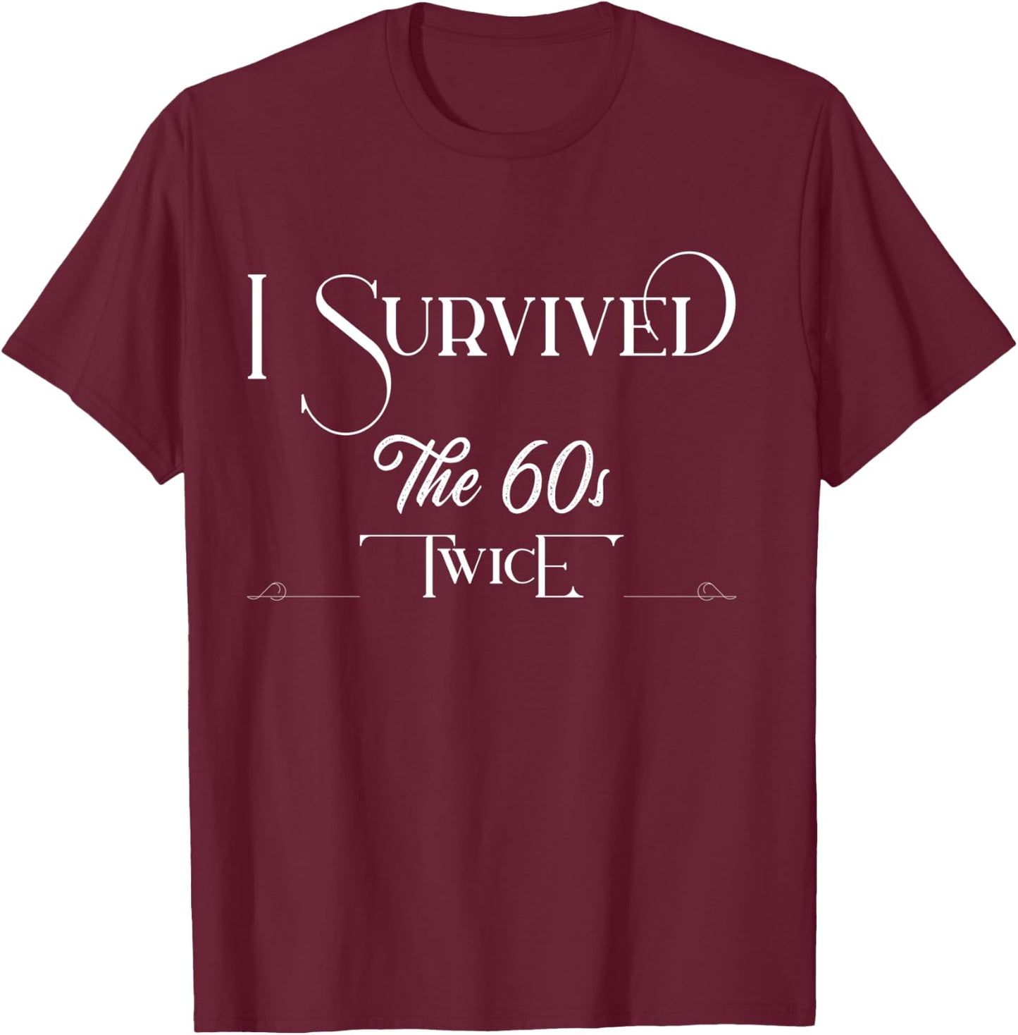 I Survived The Sixties Twice Birthday T-Shirt - T-Shirt | Maroon