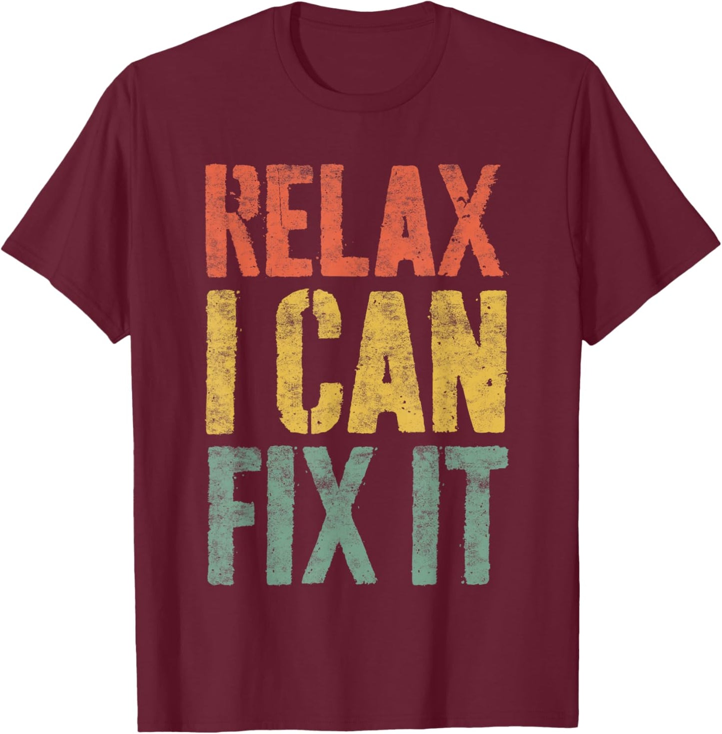 Relax I Can Fix It Shirt Funny Handyman Mechanic T-Shirt - T-Shirt | Maroon