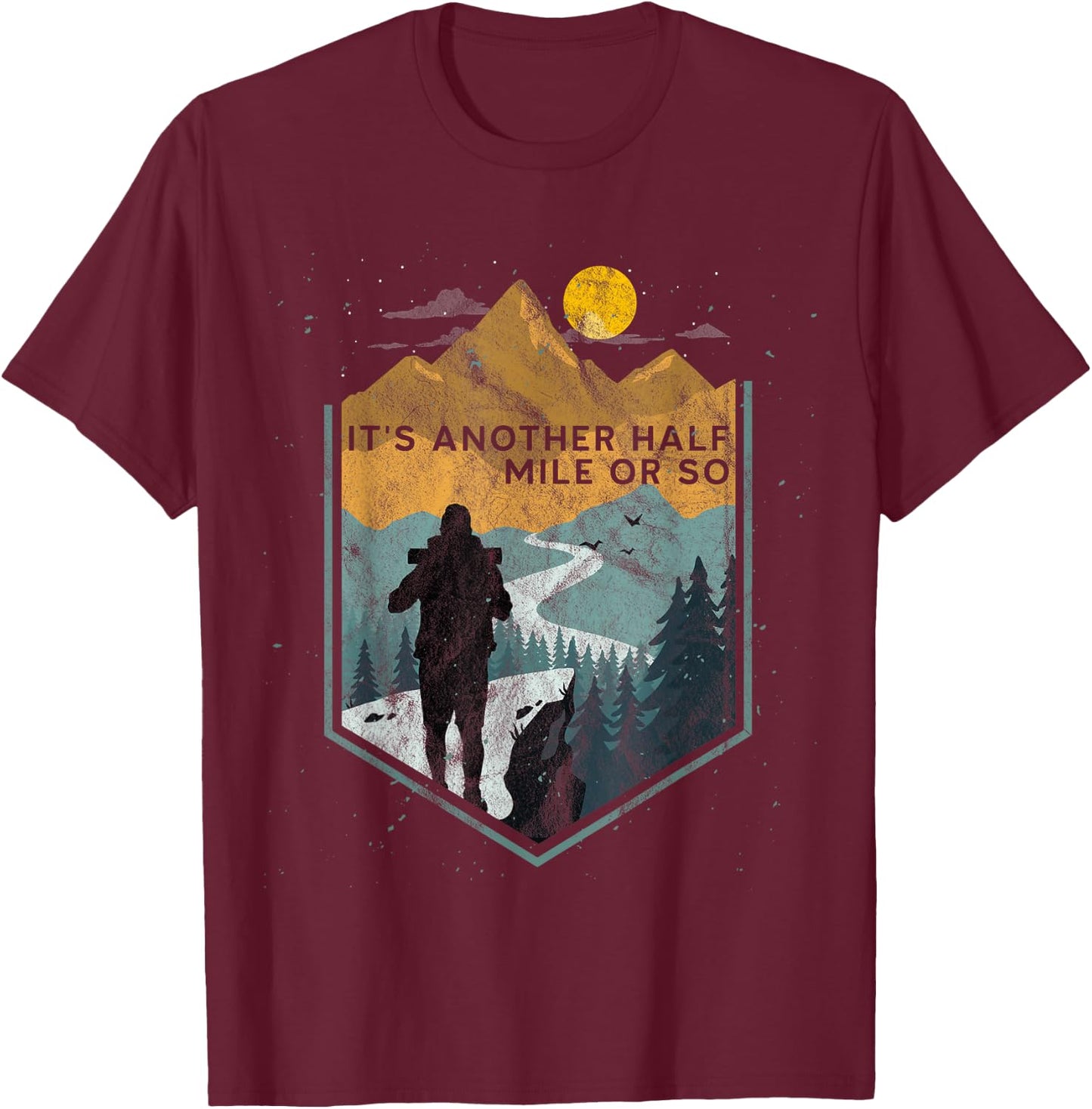 Its another half mile or so Mountain Hiking T-Shirt - T-Shirt | Maroon