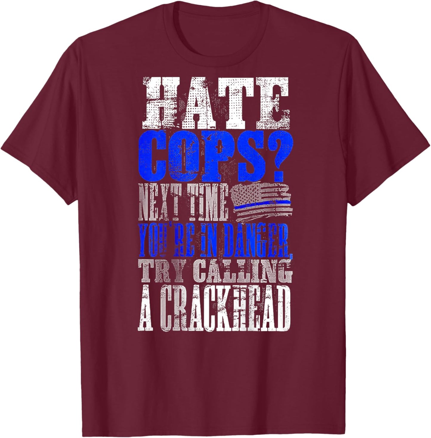 Hate Cops Call a Crackhead (on back) T-Shirt - T-Shirt | Maroon