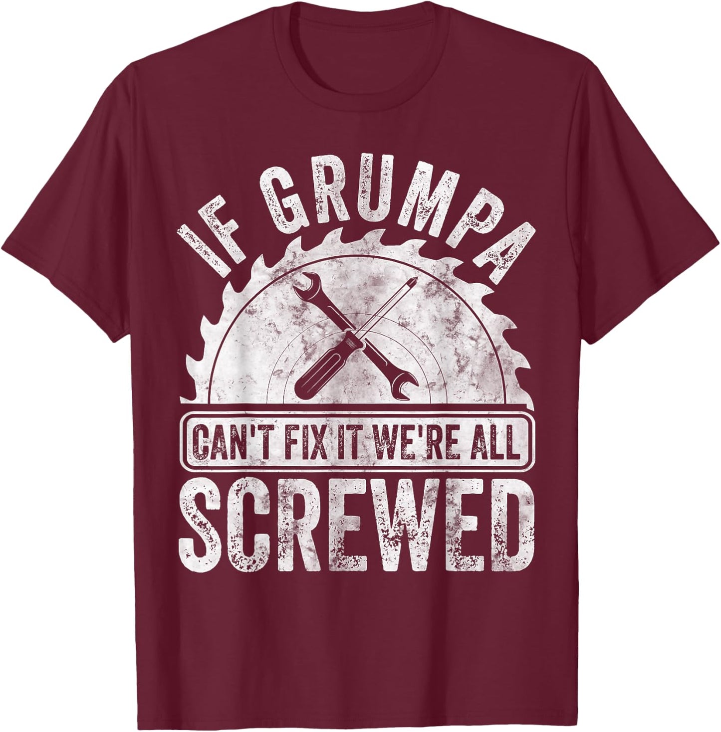 If Grumpa Can't Fix It We're All Screwed Shirt Father's Day T-Shirt - T-Shirt | Maroon