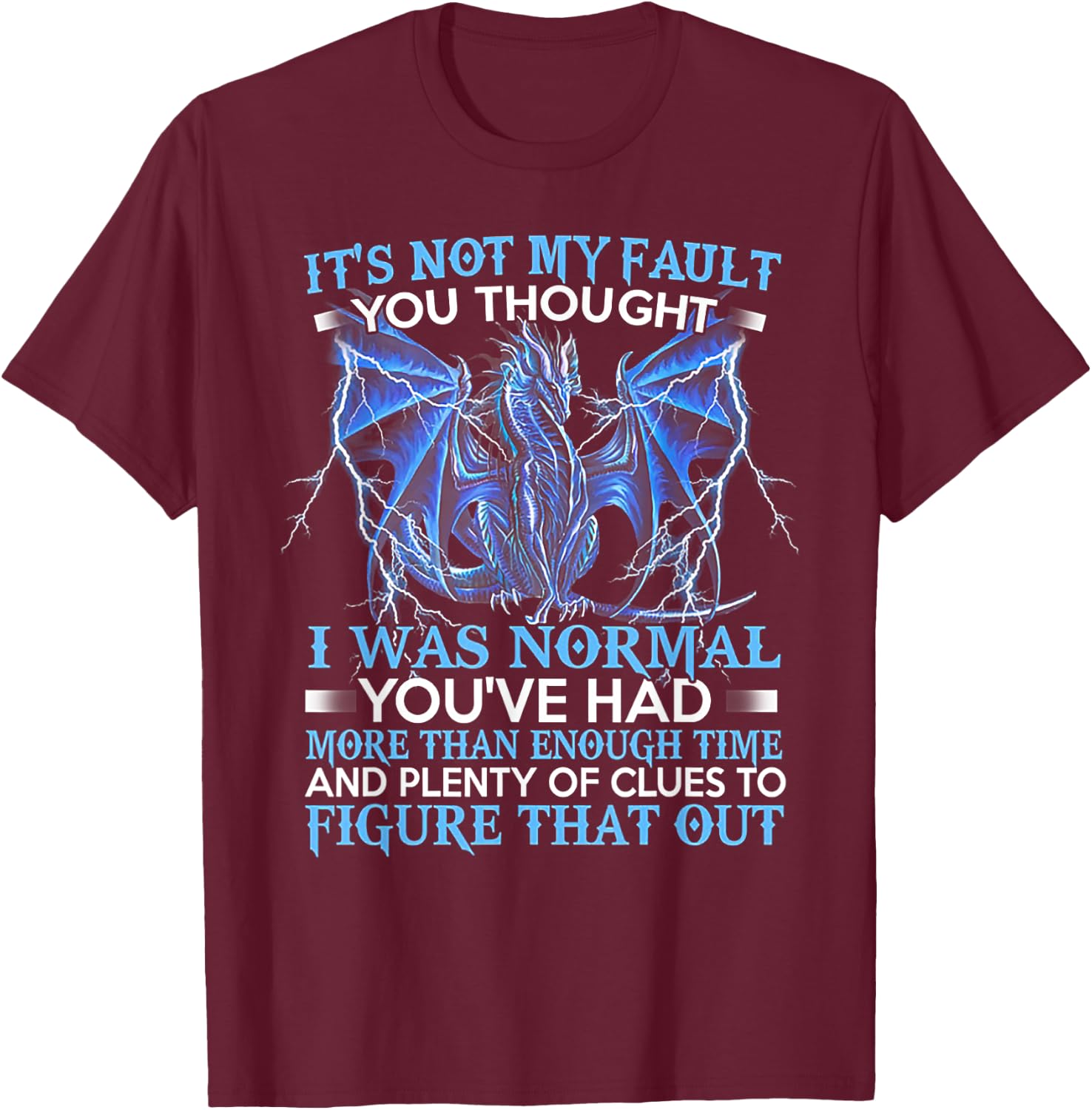 FUnny Dragon gift -Adults Black Dragon It's Not My Fault You Thought I Was Normal T-Shirt - T-Shirt | Maroon