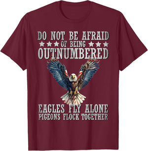 Do Not Be Afraid Of Being Outnumbered Eagles Fly Alone , Small T-Shirt - T-Shirt | Maroon