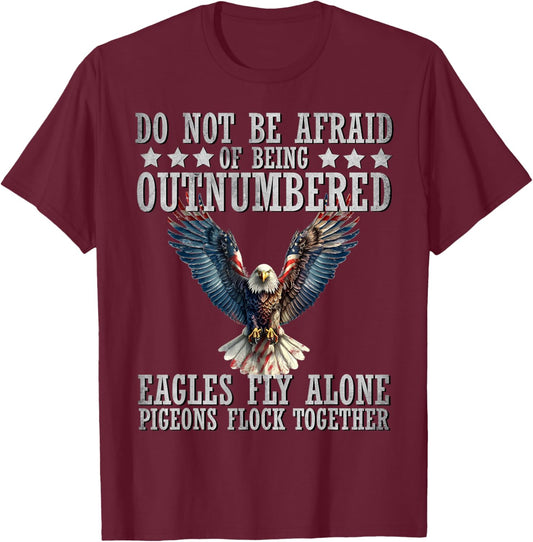 Do Not Be Afraid Of Being Outnumbered Eagles Fly Alone , Small T-Shirt - T-Shirt | Maroon