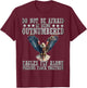 Do Not Be Afraid Of Being Outnumbered Eagles Fly Alone , Small T-Shirt - T-Shirt | Maroon