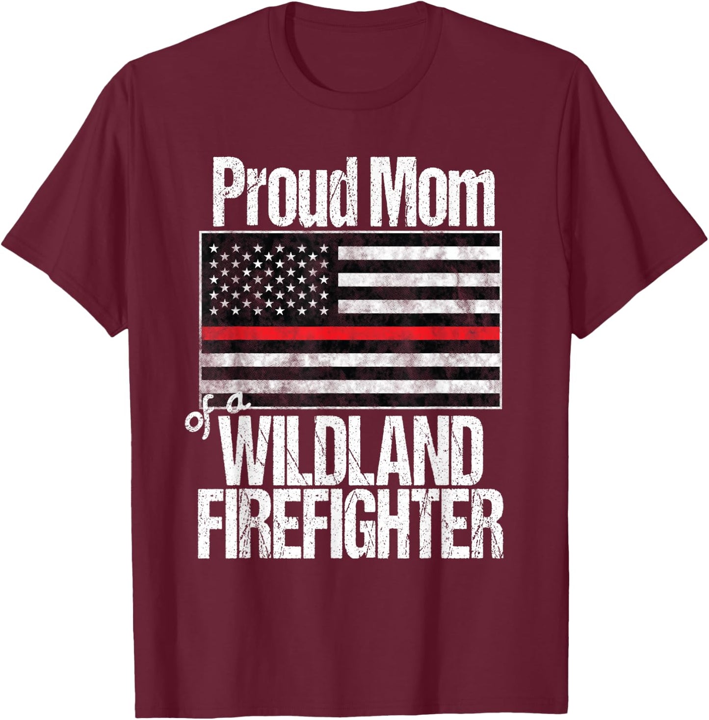 Red Line Flag - Proud Mom of a Wildland Firefighter T-Shirt - T-Shirt | Maroon