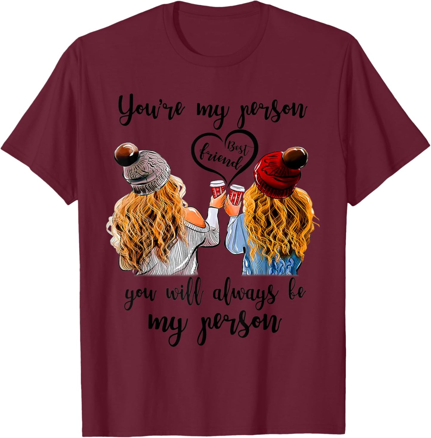 Best Friend You Are My Person You Will Always Be My Person T-Shirt - T-Shirt | Maroon