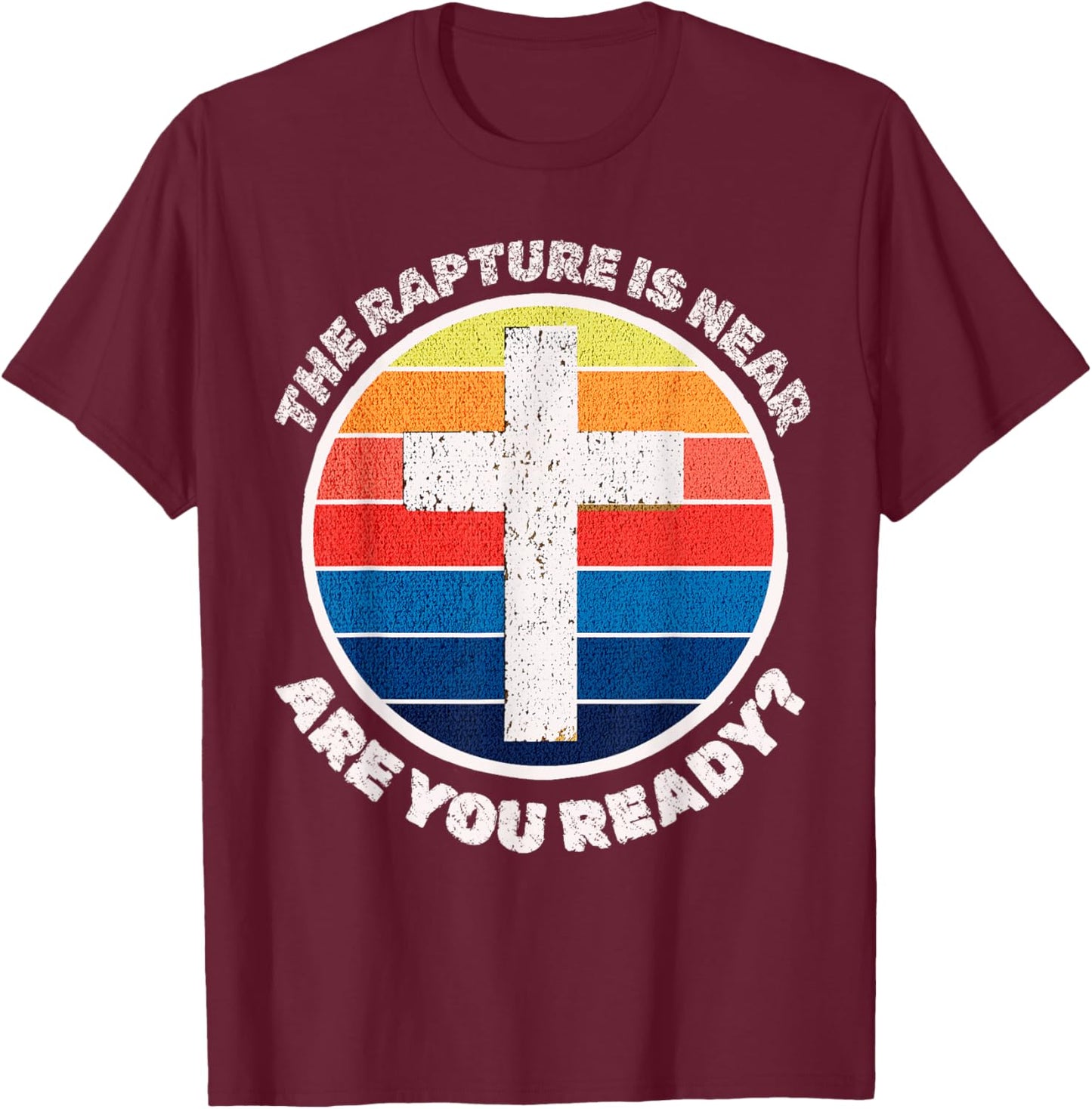 The Rapture is Near Jesus is Coming Are You Ready Prophecy T-Shirt - T-Shirt | Maroon