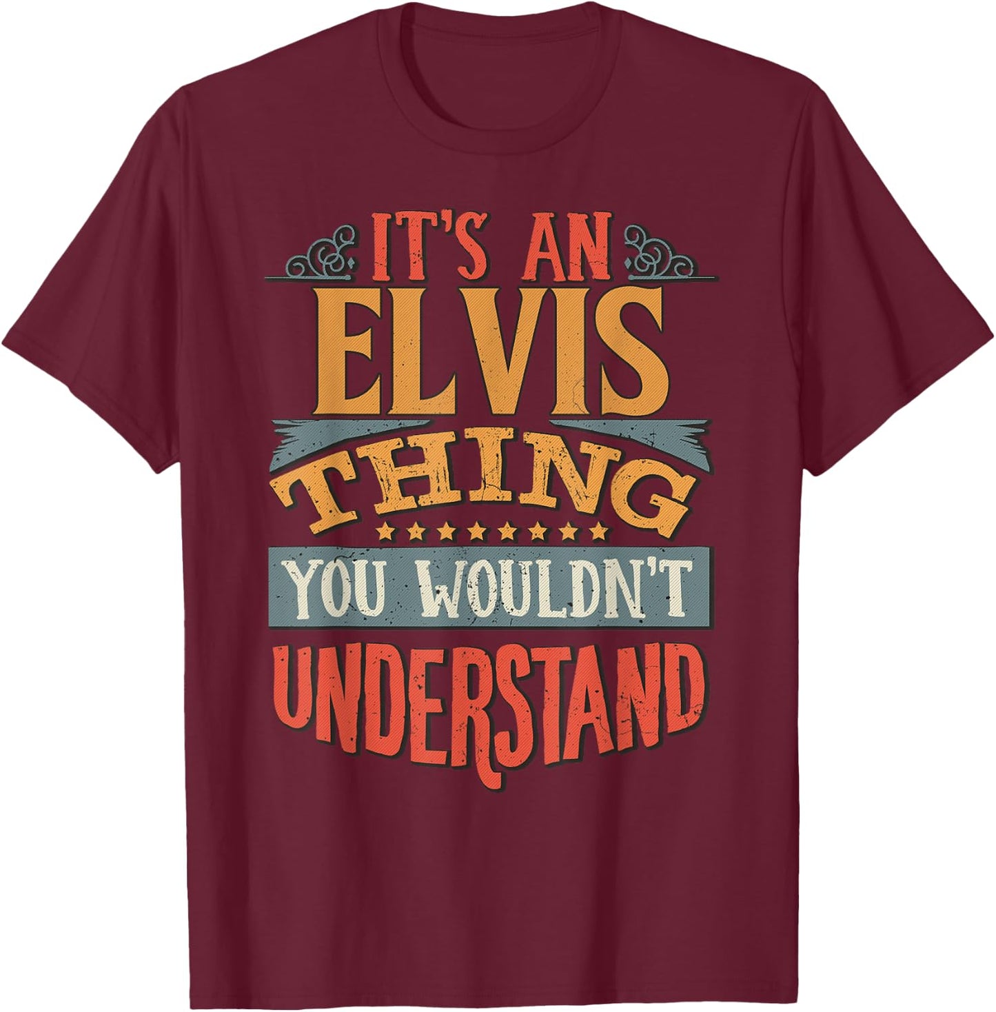 It's An Elvis Thing You Wouldn't Understand T-Shirt - T-Shirt | Maroon