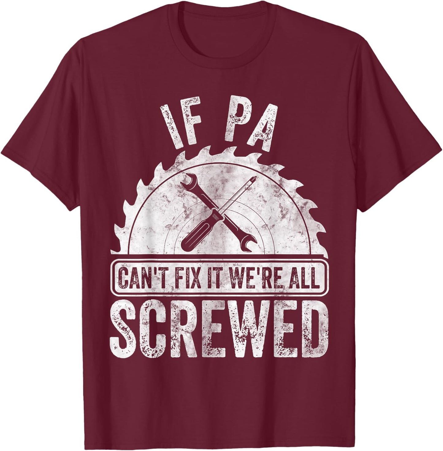 Funny Father's Day If Pa Can't Fix It We're All Screwed T-Shirt - T-Shirt | Maroon