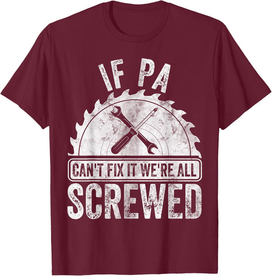 Funny Father's Day If Pa Can't Fix It We're All Screwed T-Shirt - T-Shirt | Maroon