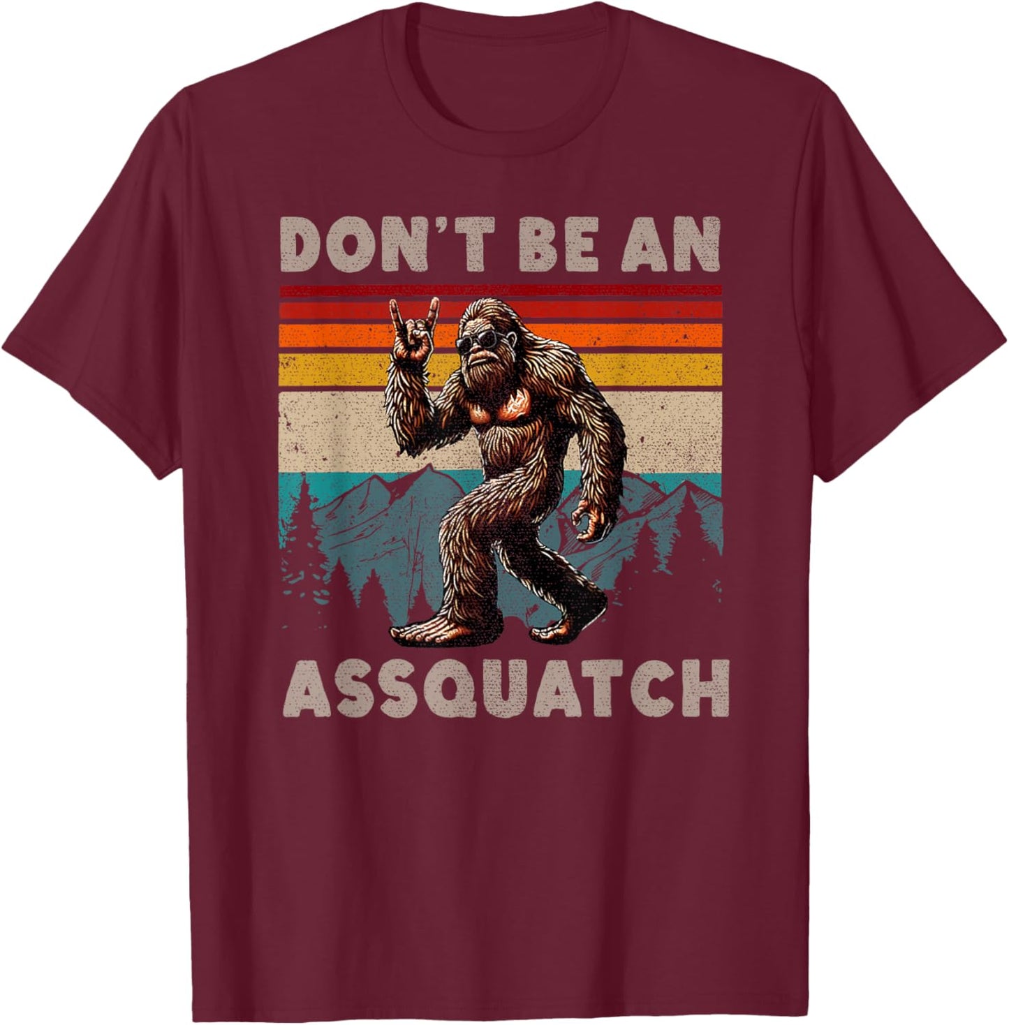 Don't Be An Assquatch Outdoor Sasquatch Funny Bigfoot T-Shirt - T-Shirt | Maroon