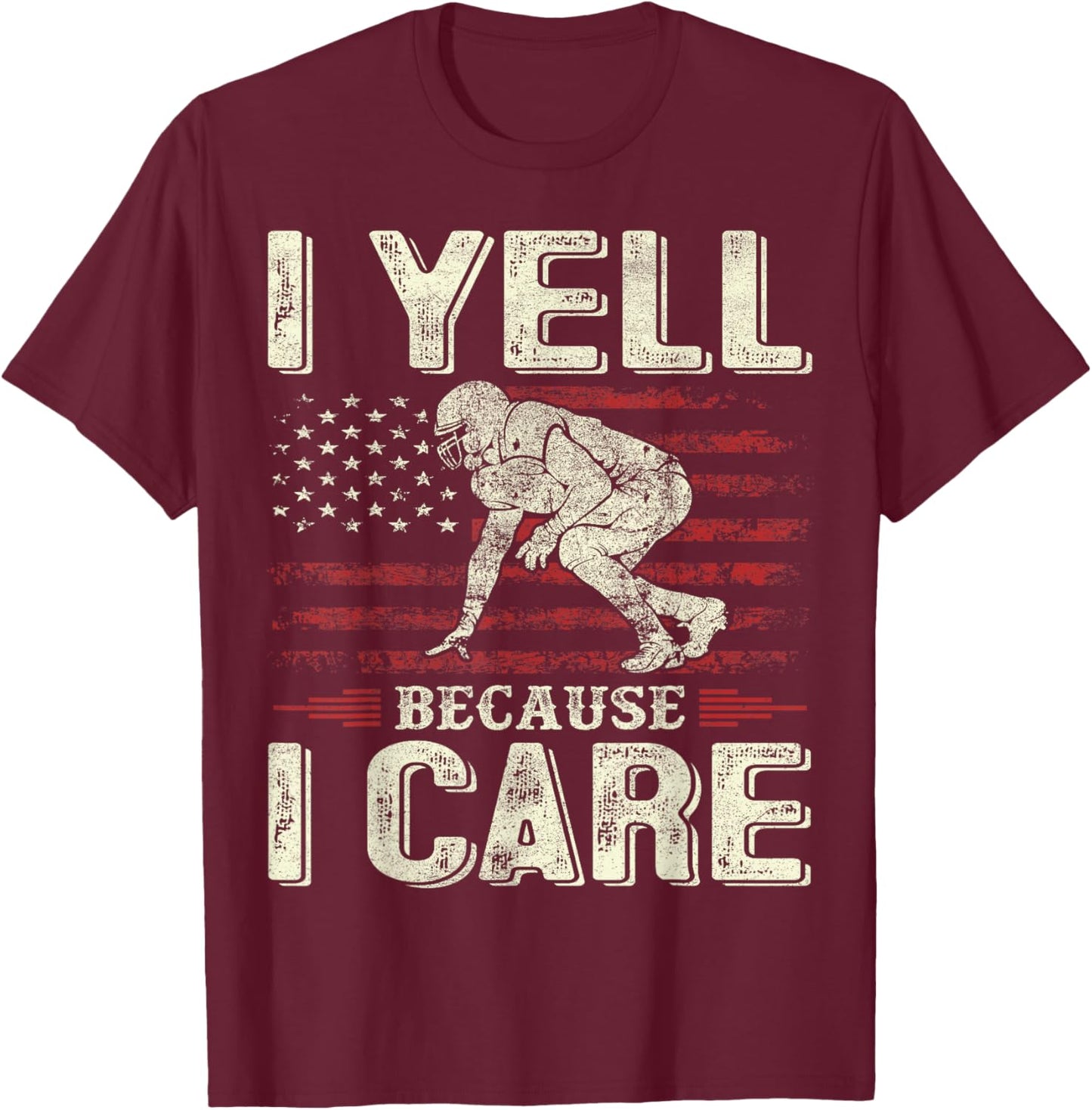 I Yell Because I Care Football Dad Funny US Flag Fathers Day T-Shirt - T-Shirt | Maroon