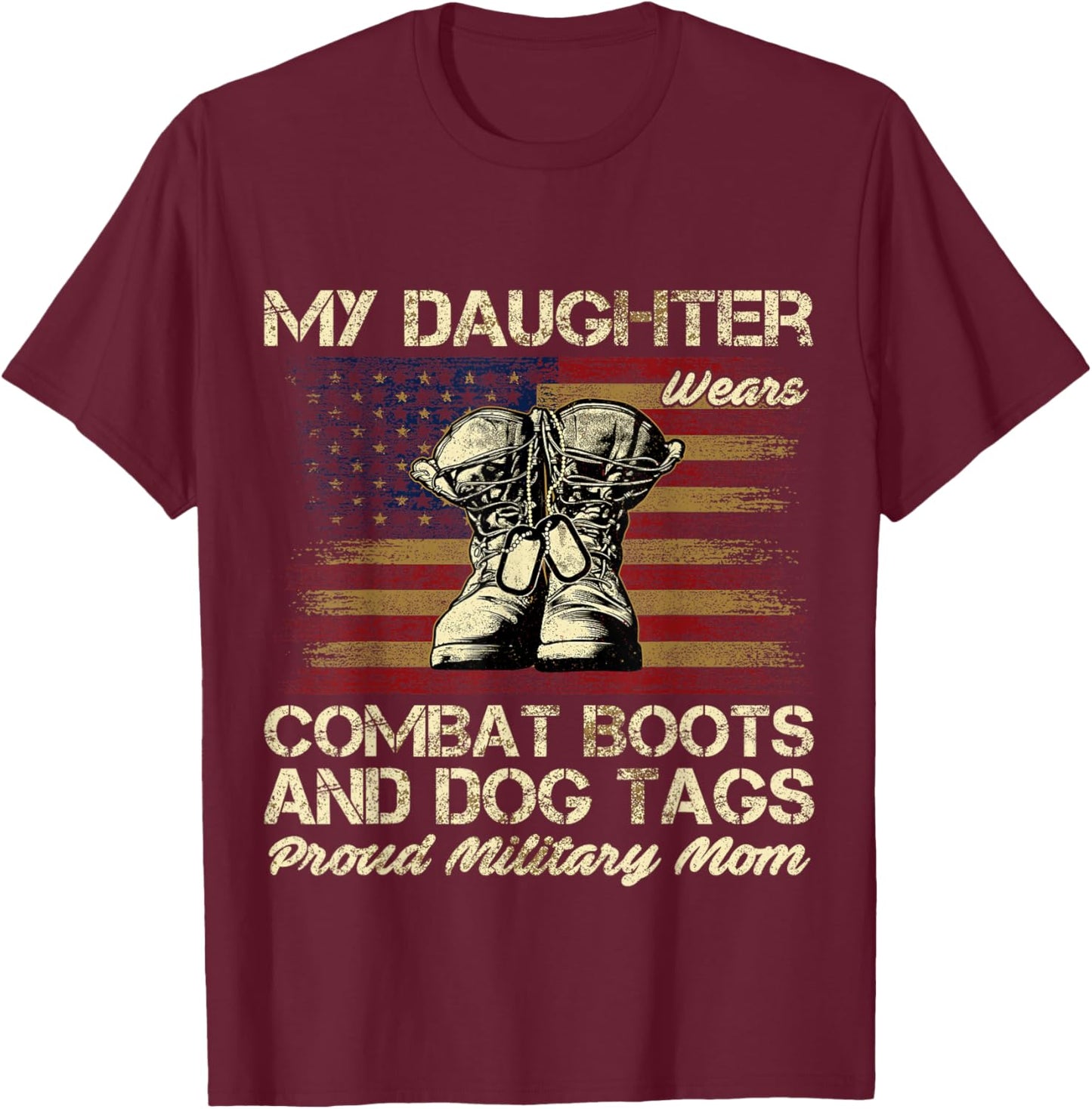 My Daughter Wears Combat Boots and Dog Tags Proud Mom Men Women Kids T-Shirt - T-Shirt | Maroon