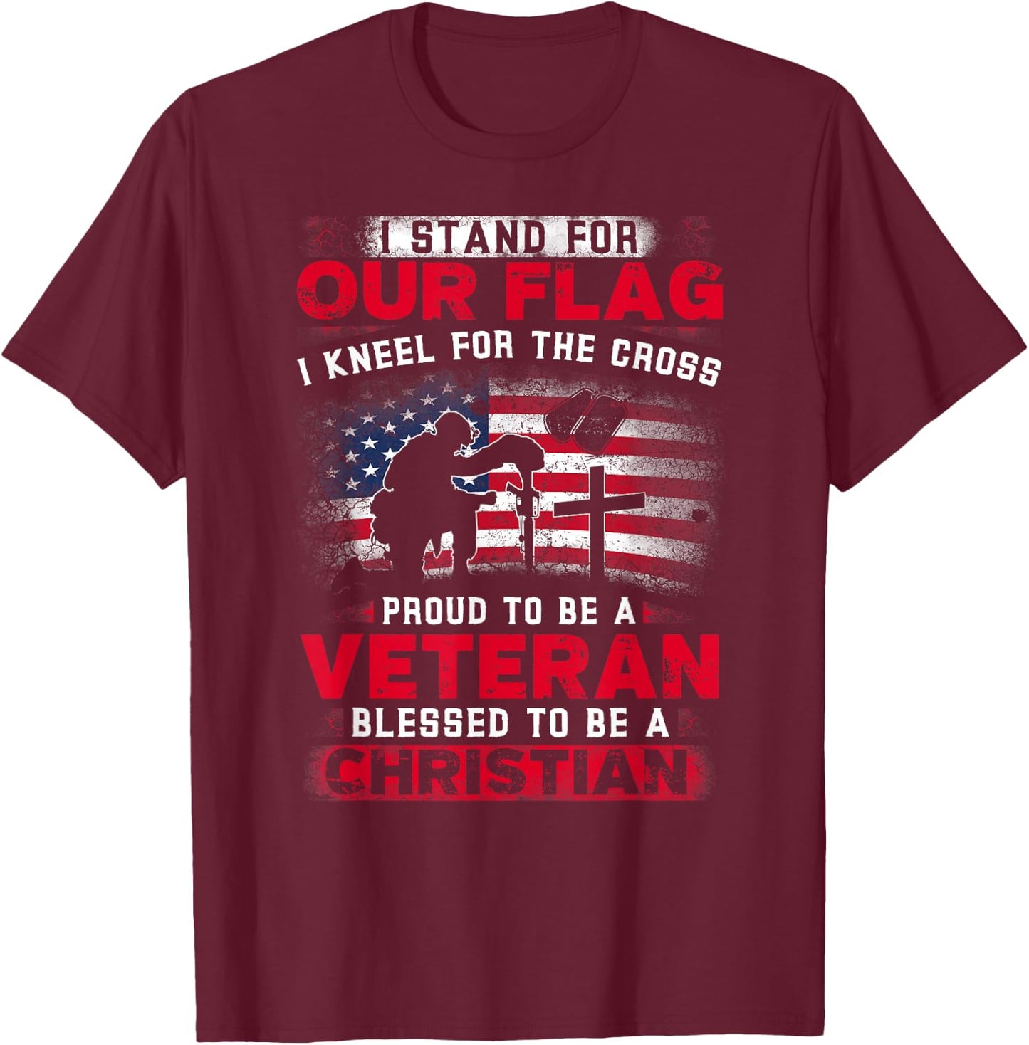 I Stand For Our Flag I Kneel For The Cross Proud Veteran T-Shirt - T-Shirt | Maroon
