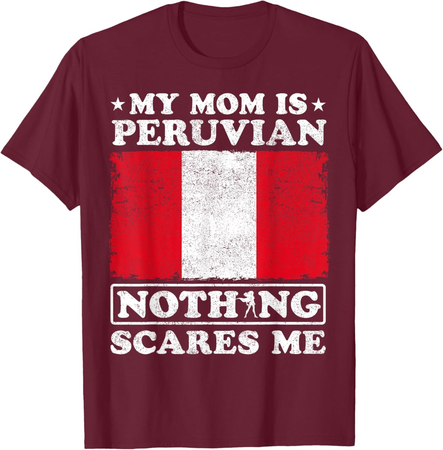 My Mom Is Peruvian Nothing Scares Me Peru Mother's Day T-Shirt - T-Shirt | Maroon