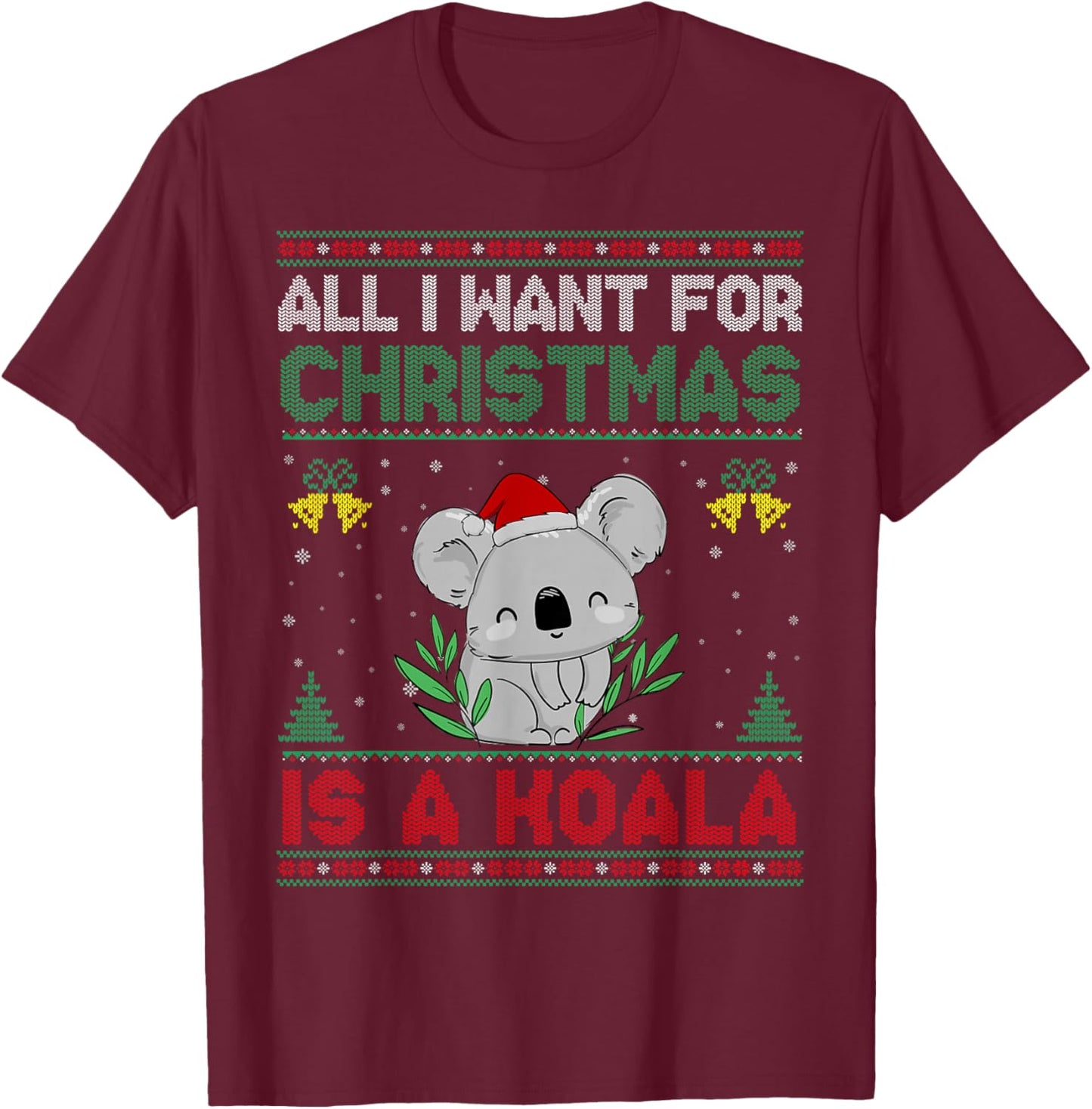 All I Want For Christmas Is A Koala Ugly Sweater T-Shirt - T-Shirt | Maroon