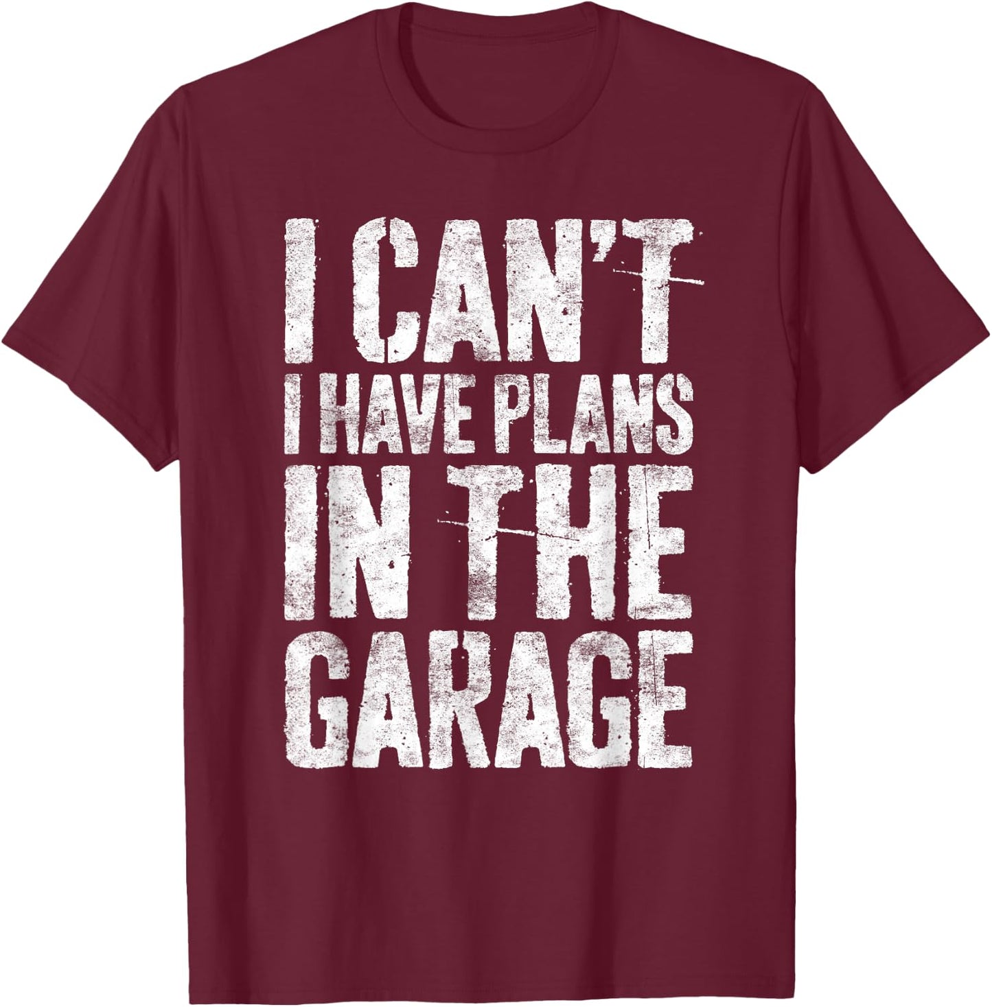 I Can't I Have Plans In The Garage Shirt Men Mechanic Dad T-Shirt - T-Shirt | Maroon