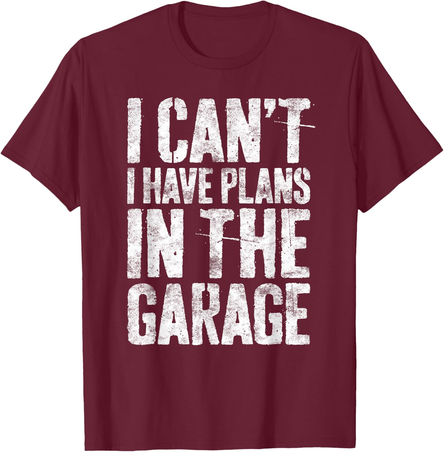 I Can't I Have Plans In The Garage Shirt Men Mechanic Dad T-Shirt - T-Shirt | Maroon