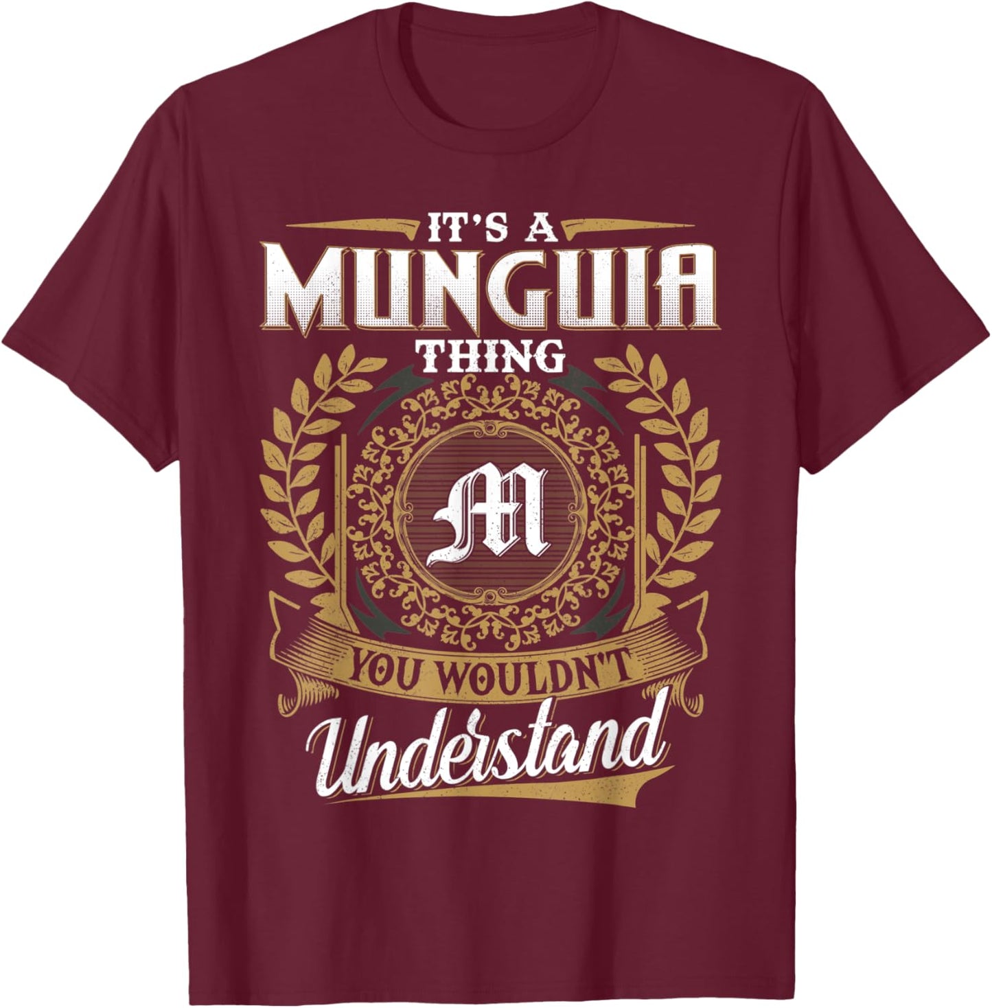 It's A MUNGUIA Thing You Wouldn't Understand Father's Day T-Shirt - T-Shirt | Maroon