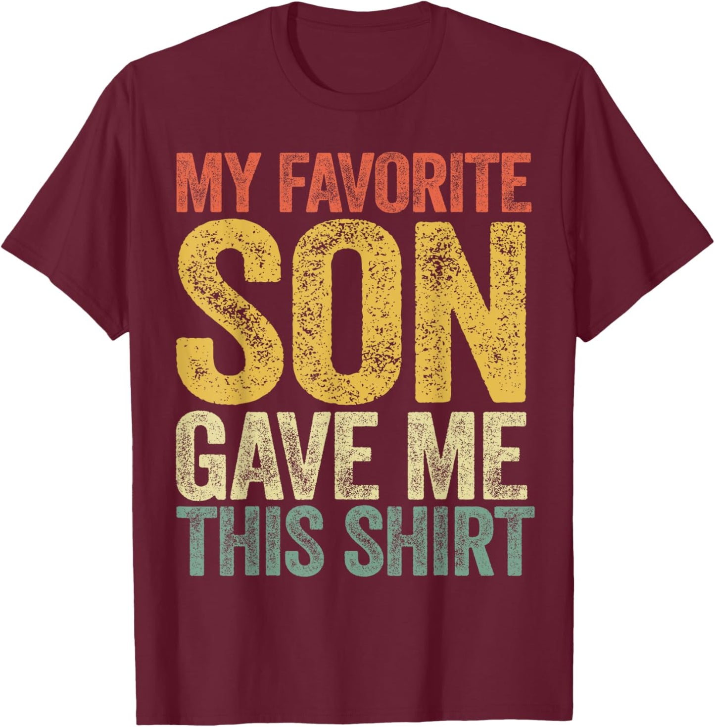 My Favorite Son Gave Me This Shirt Funny Mom Dad Parents T-Shirt - T-Shirt | Maroon