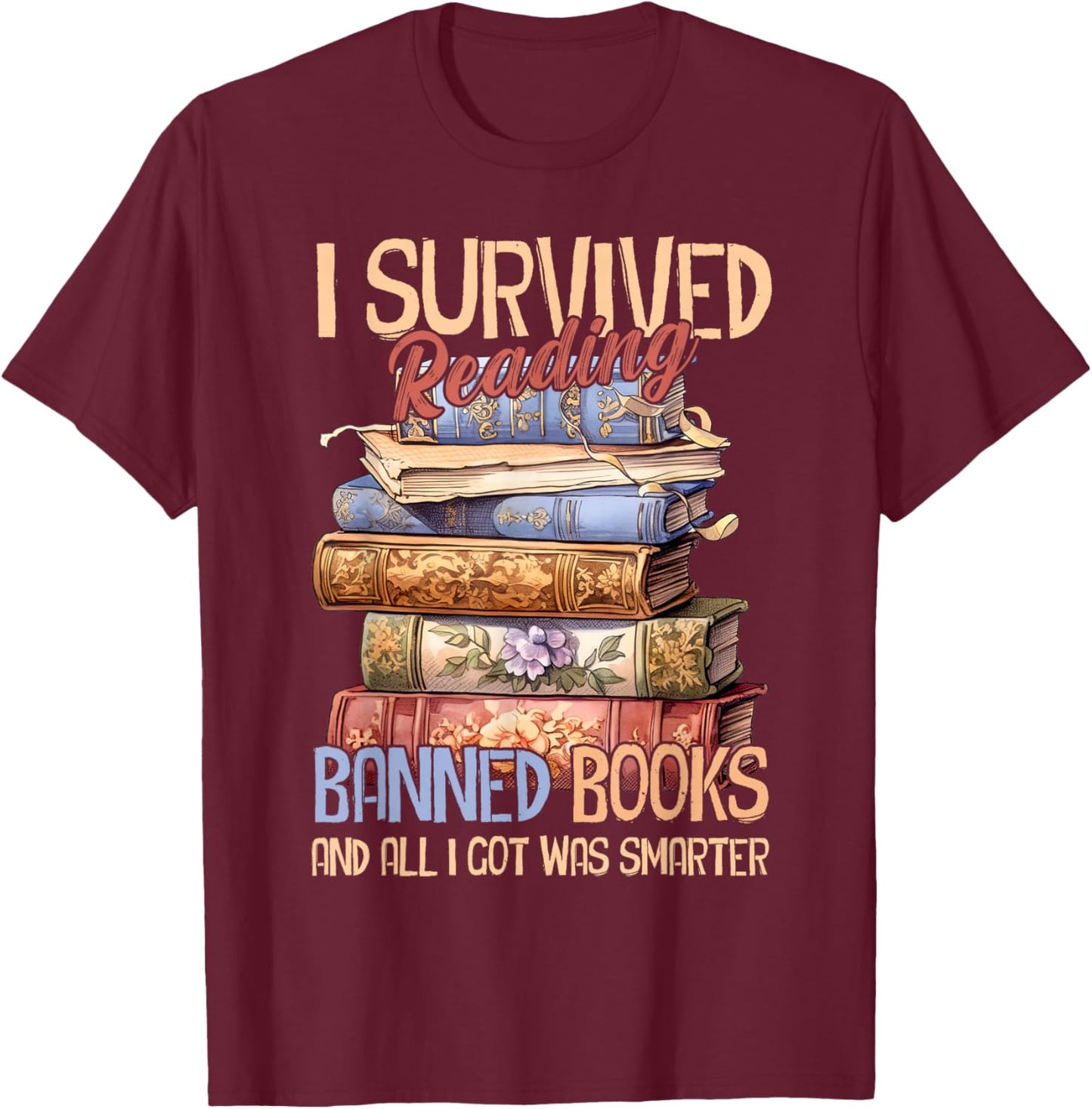 Read Banned Books I Survived Reading Banned Books T-Shirt - T-Shirt | Maroon