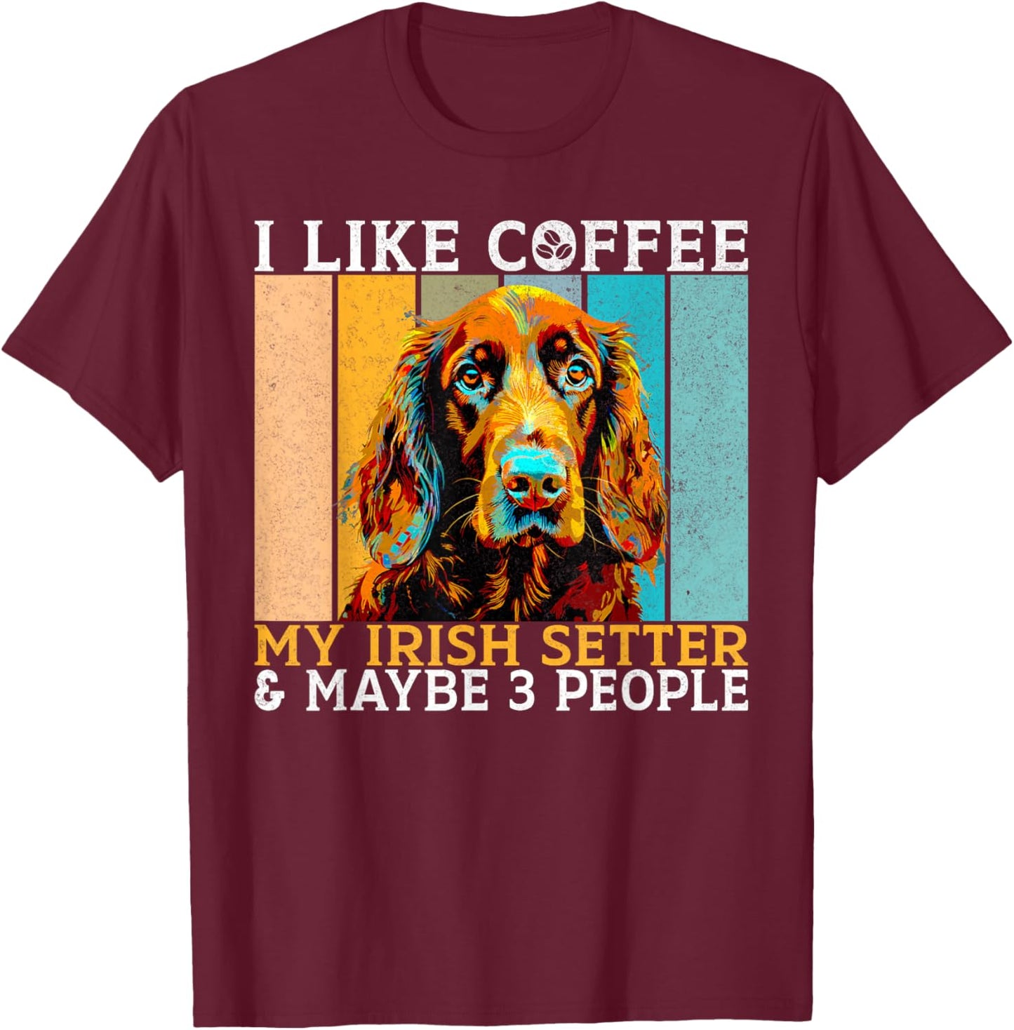 I like Coffee Irish Setter and maybe 3 People Irish Setter T-Shirt - T-Shirt | Maroon
