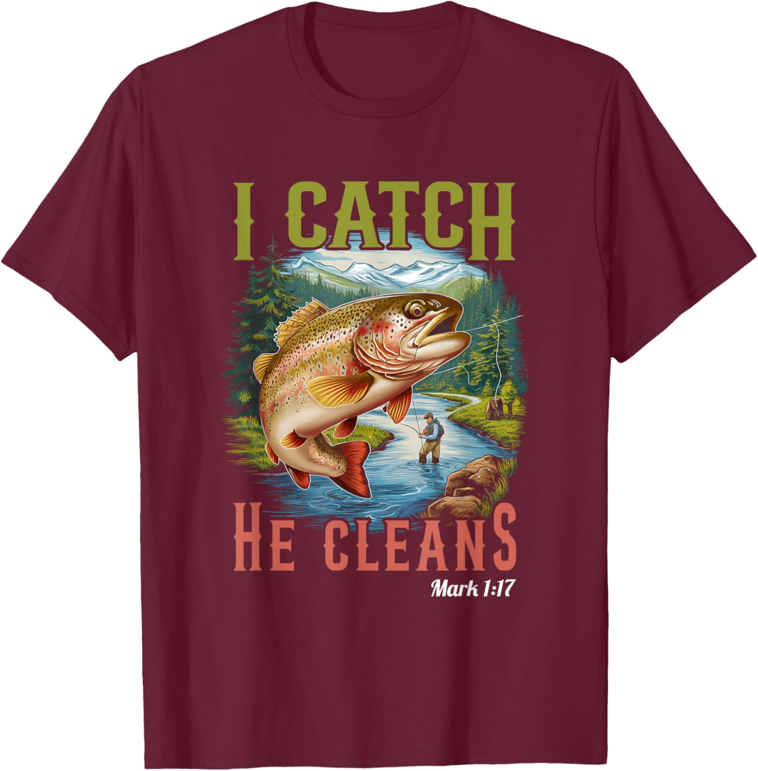 God Made A Fisher Of Men I Catch He Cleans Adventure Fishing T-Shirt - T-Shirt | Maroon