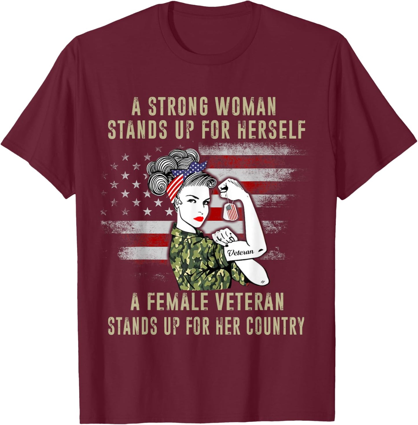 A Strong Woman Stands Up For Herself A Female Veteran Proud T-Shirt - T-Shirt | Maroon