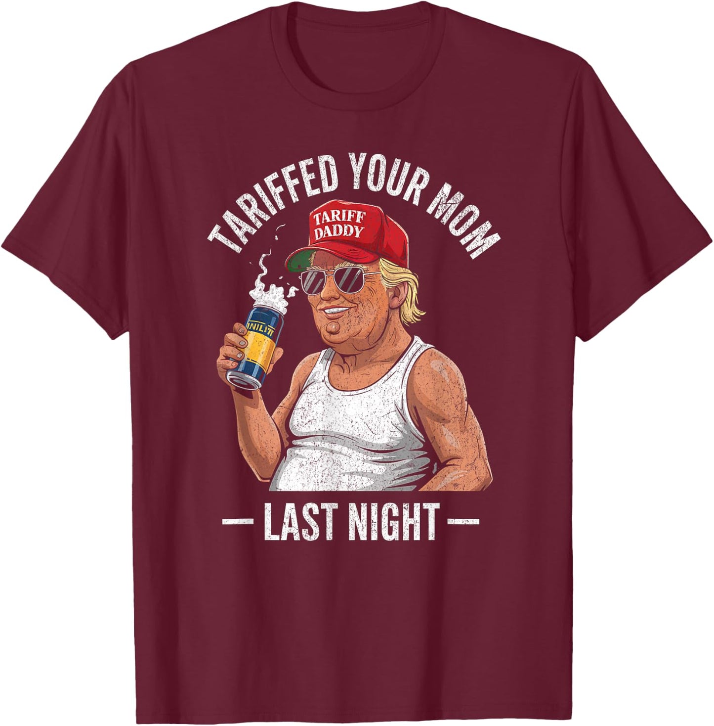 Tariffed Your Mom Last Night Tarrified Sarcastic Vintage T-Shirt - T-Shirt | Maroon