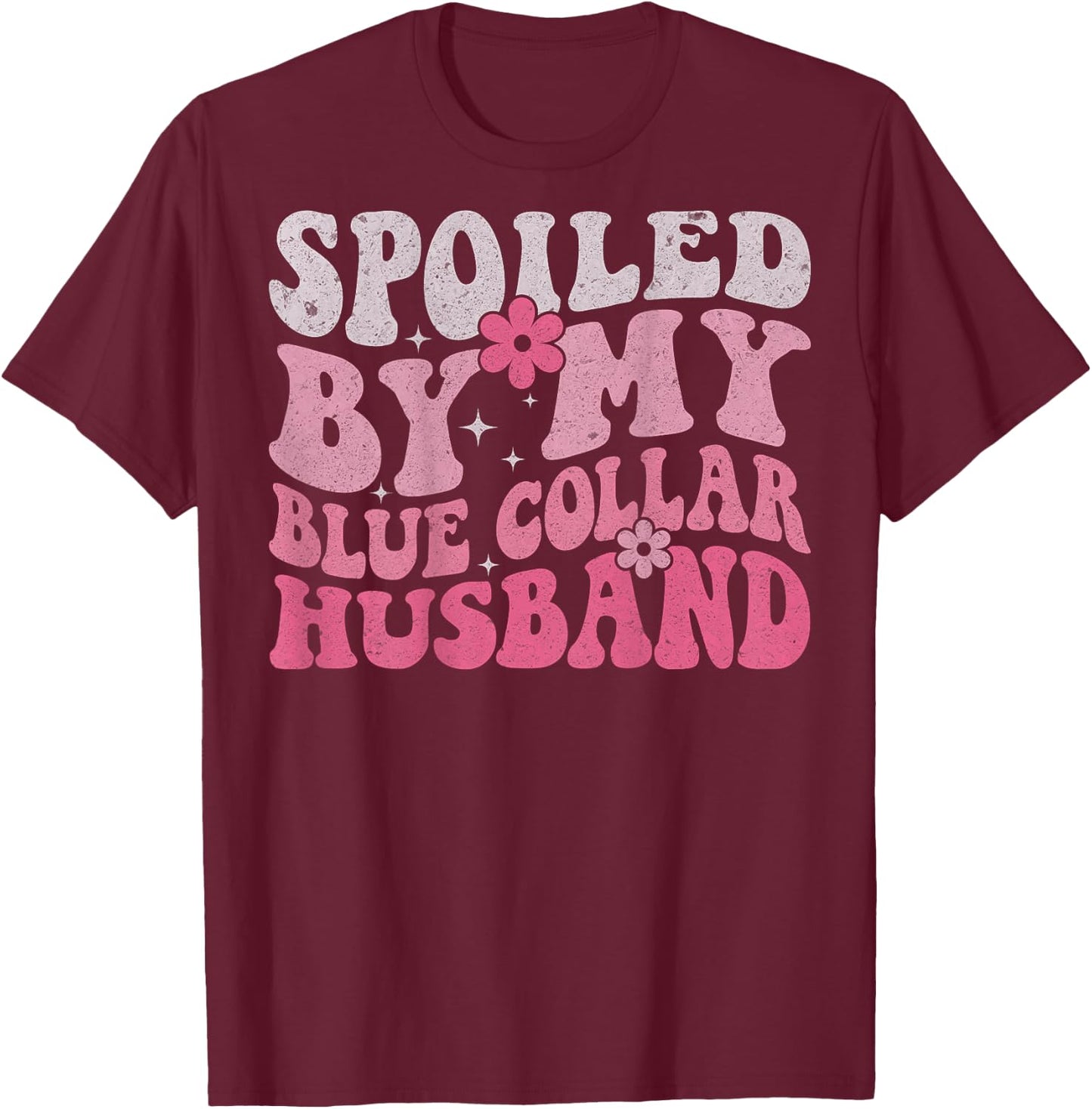 Spoiled by My Blue Collar Husband (On Back) Blue Collar Wife T-Shirt - T-Shirt | Maroon
