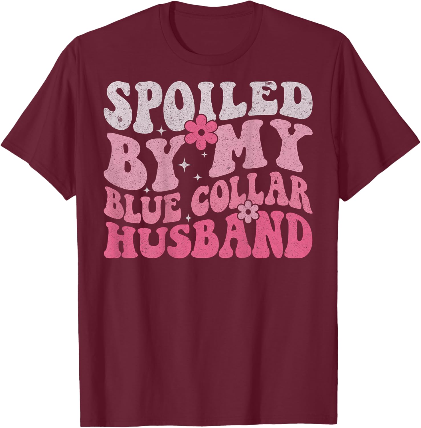 Spoiled by My Blue Collar Husband (On Back) Blue Collar Wife T-Shirt - T-Shirt | Maroon