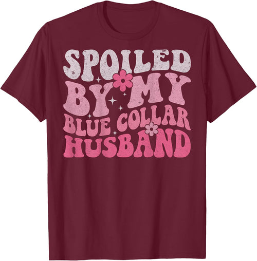Spoiled by My Blue Collar Husband (On Back) Blue Collar Wife
