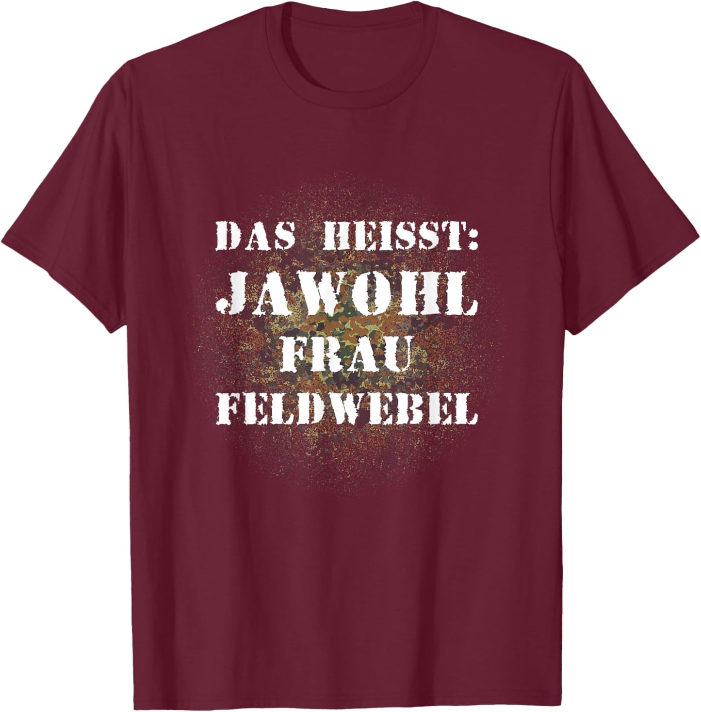 Das heißt Jawohl Frau Feldwebel Bundeswehr Soldat T-Shirt - T-Shirt | Maroon