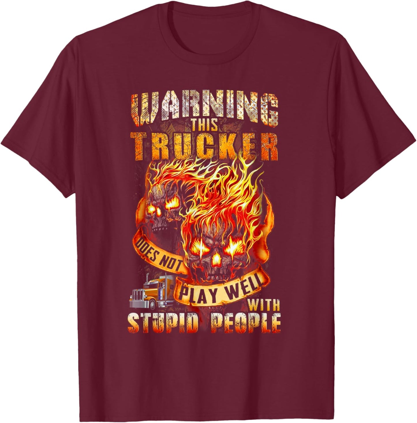Warning This Trucker Does Not Play Well with Stupid People T-Shirt - T-Shirt | Maroon