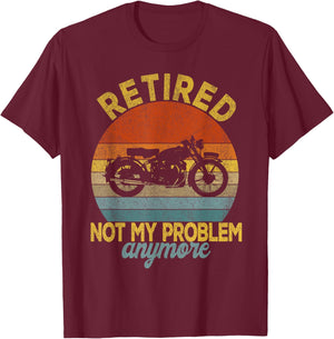 Retired Not My Problem Anymore Motorcycle Retirement Plan T-Shirt - T-Shirt | Maroon