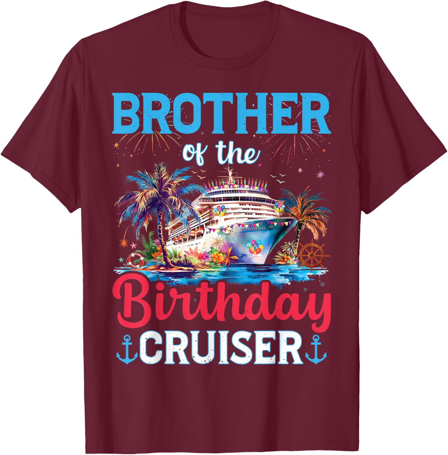Brother Of The Birthday Cruiser Funny Cruise Birthday Gifts T-Shirt - T-Shirt | Maroon