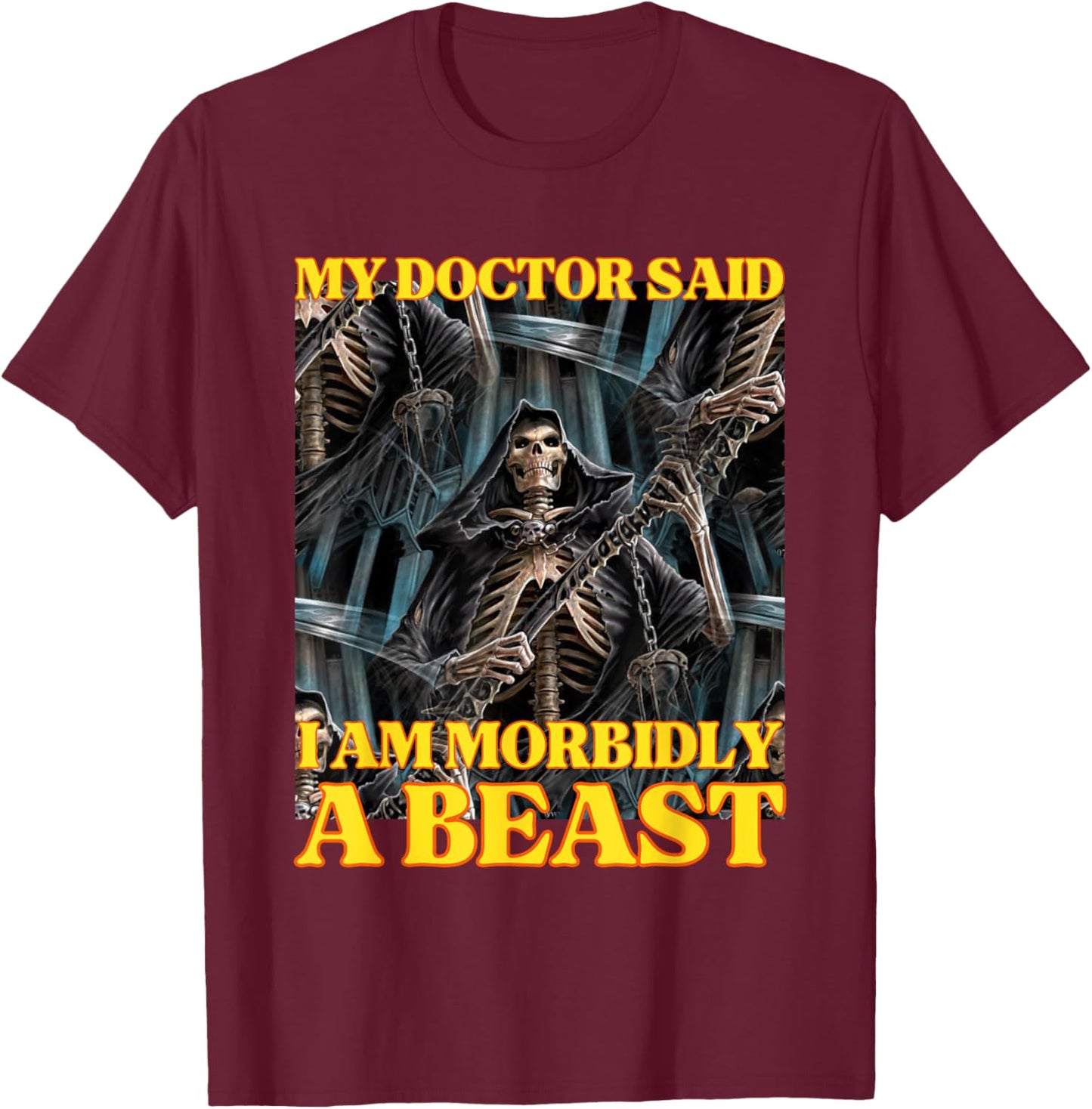 My Doctor Says I'm Morbidly A Beast Funny Hard Skeleton Meme T-Shirt - T-Shirt | Maroon