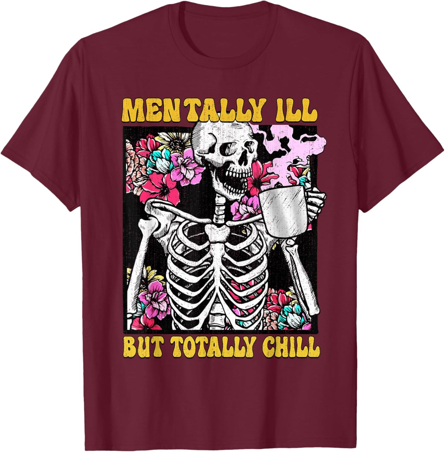 Mentally ill But Totally Chill Coffee Skeleton Halloween T-Shirt - T-Shirt | Maroon