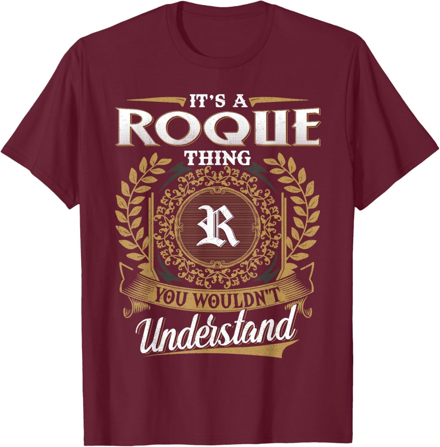 It's A ROQUE Thing You Wouldn't Understand Dad Father's Day T-Shirt - T-Shirt | Maroon