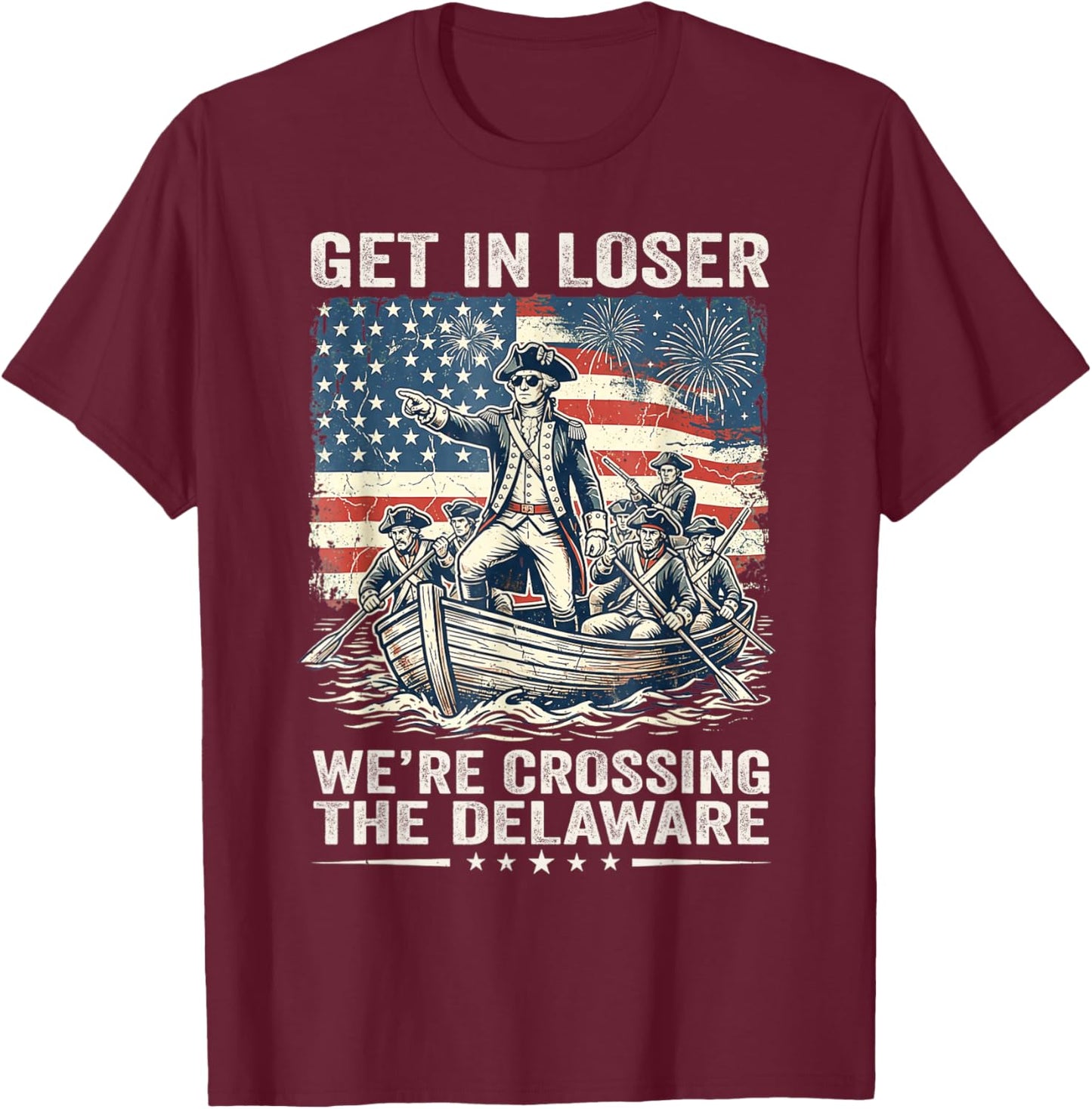 Vintage 4th of July Get in Loser We're Crossing The Delaware T-Shirt - T-Shirt | Maroon