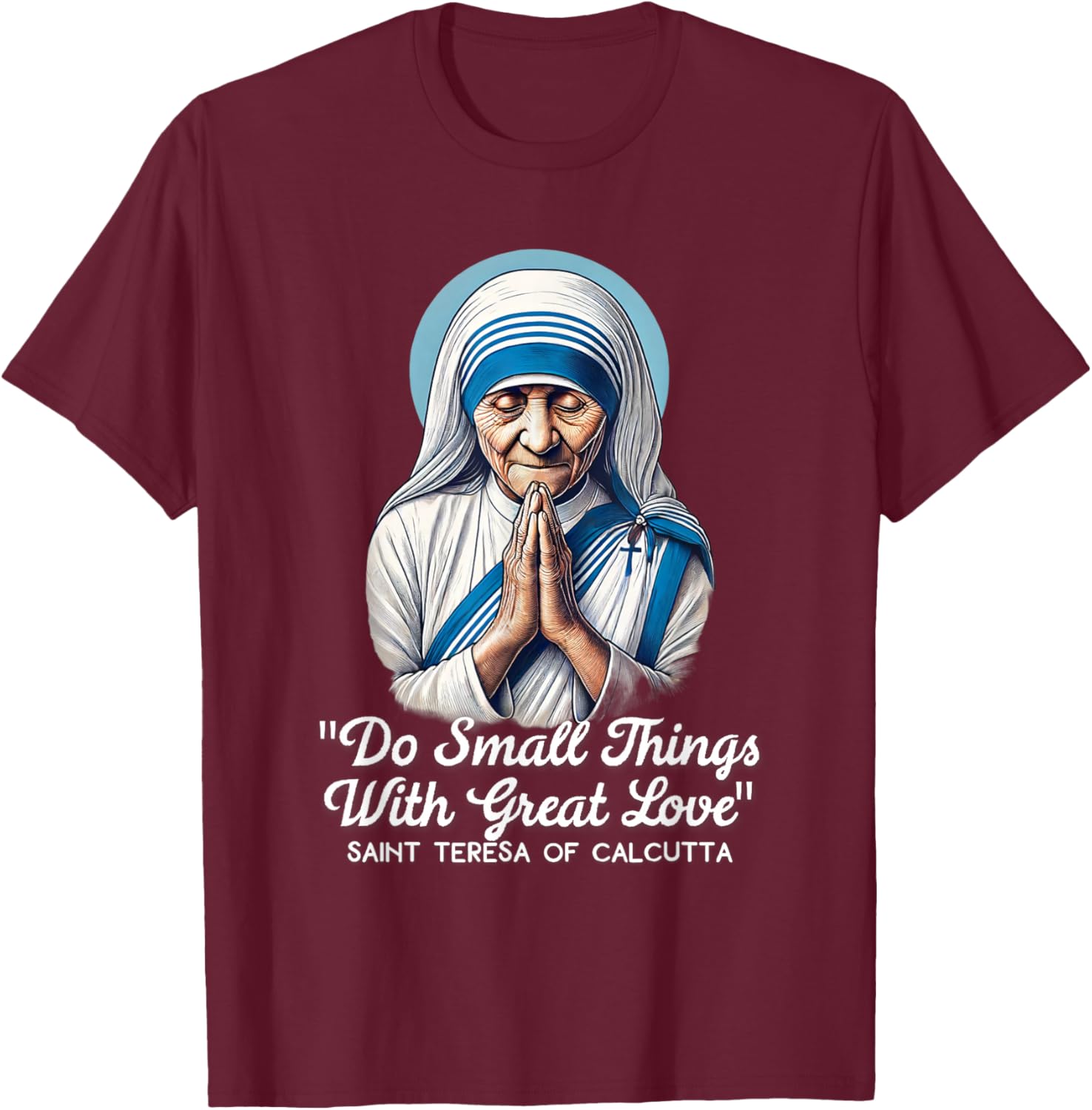 Saint Teresa Of Calcutta Catholic Quotes T-Shirt - T-Shirt | Maroon