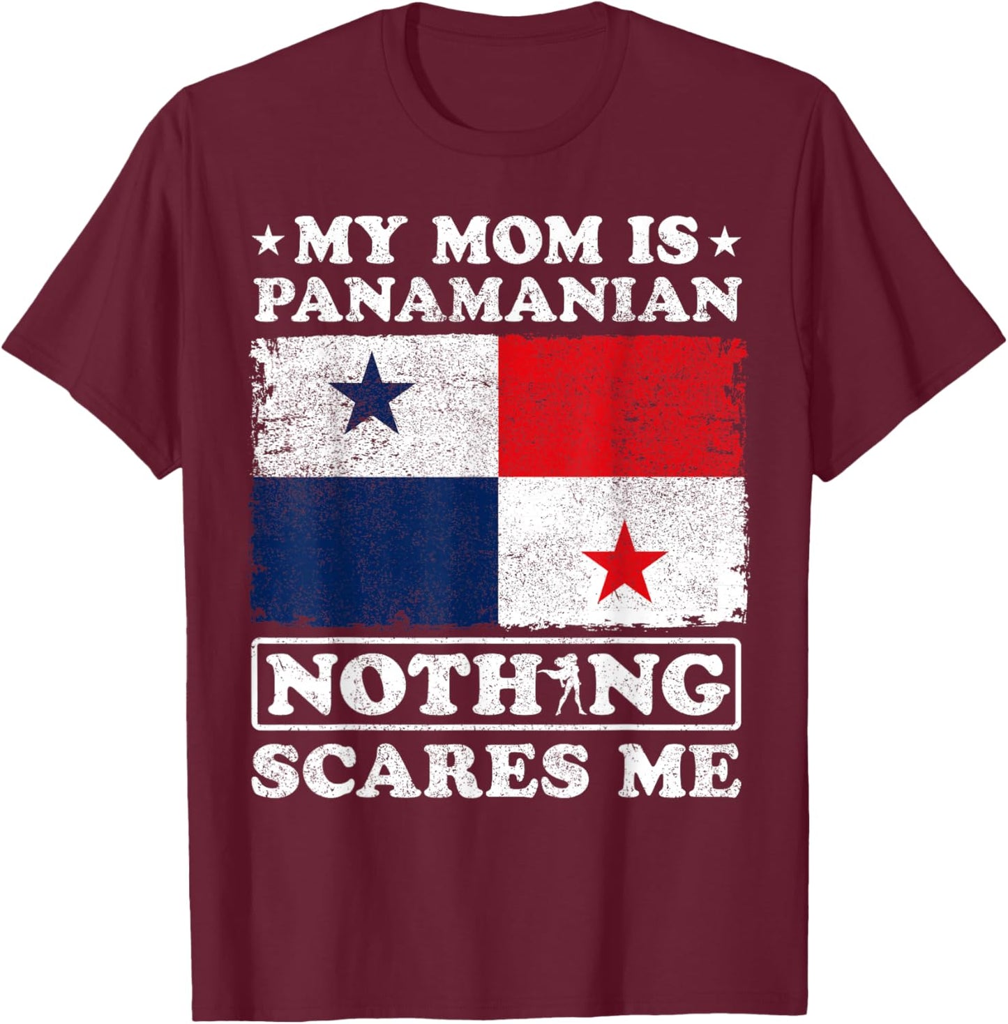 My Mom Is Panamanian Nothing Scares Me Panama Mother's Day T-Shirt - T-Shirt | Maroon