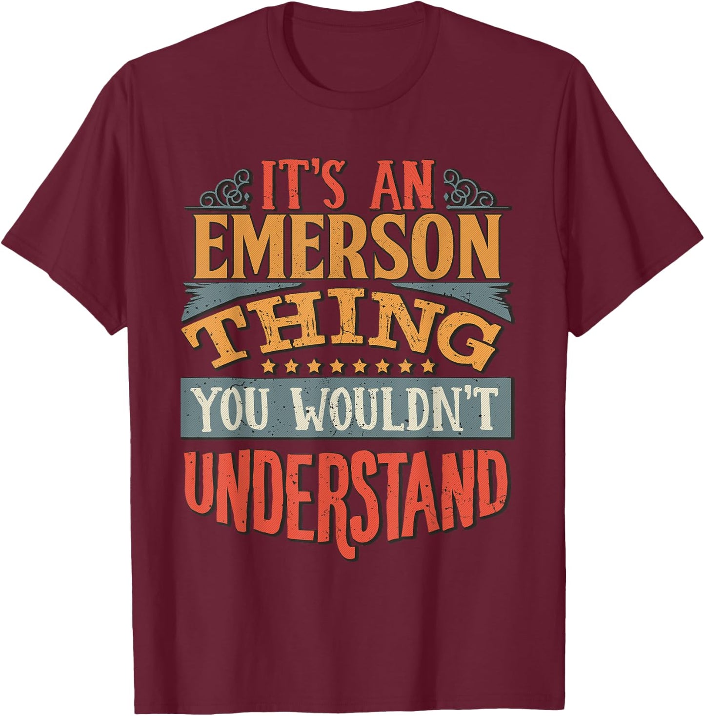 It's An Emerson Thing You Wouldn't Understand T-Shirt - T-Shirt | Maroon