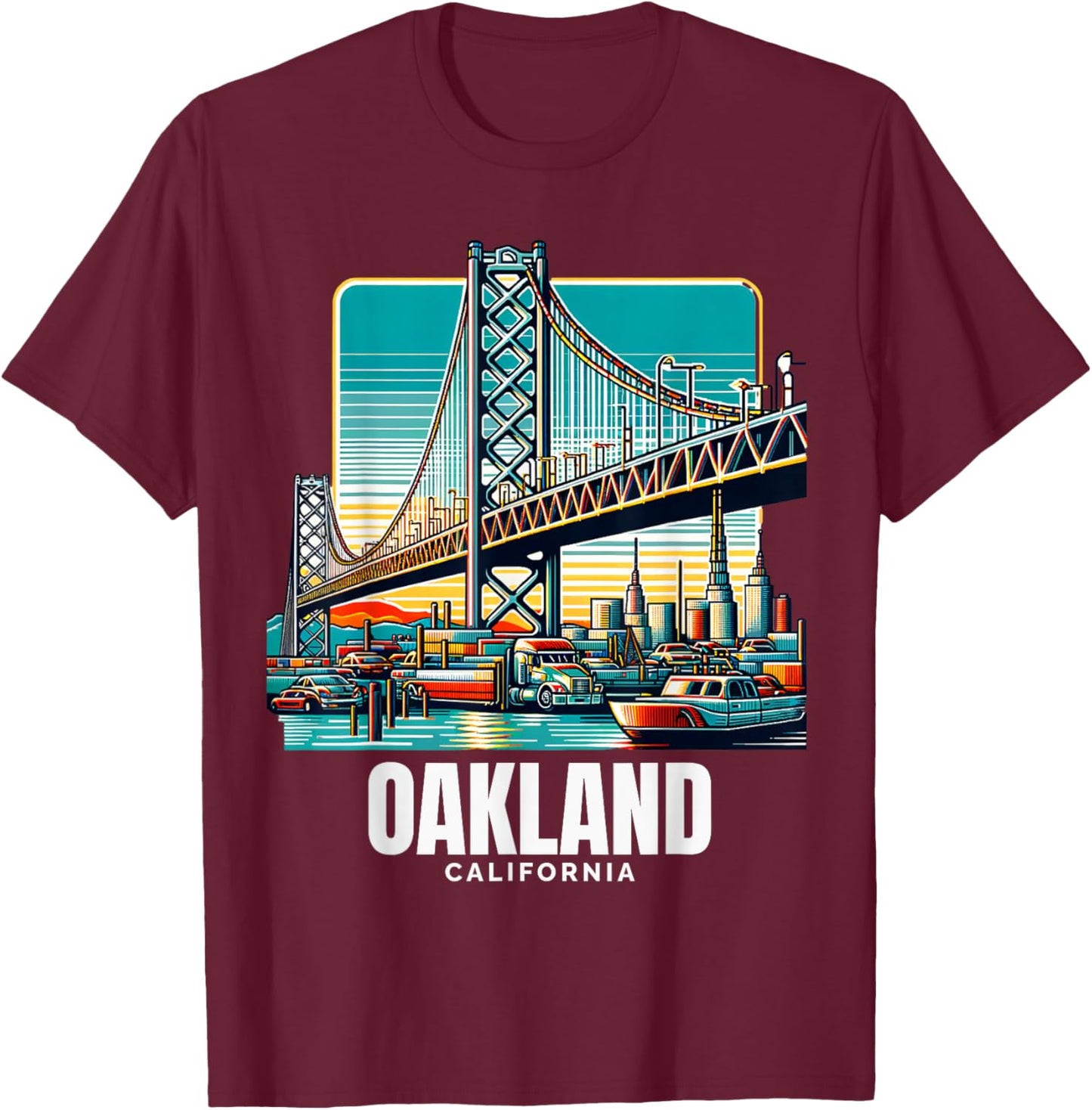 Oakland California Port of Oakland Bay Bridge Bay Area Love T-Shirt - T-Shirt | Maroon