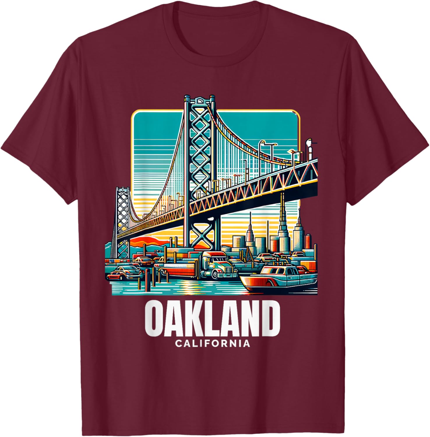 Oakland California Port of Oakland Bay Bridge Bay Area Love T-Shirt - T-Shirt | Maroon